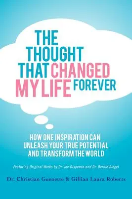 Myšlienka, ktorá navždy zmenila môj život: Ako môže jedna inšpirácia uvoľniť váš skutočný potenciál a zmeniť svet - The Thought That Changed My Life Forever: How One Inspiration Can Unleash Your True Potential and Transform the World