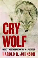 Plač vlka: Skúmanie skutočnej povahy dravca - Cry Wolf: Inquest Into the True Nature of a Predator