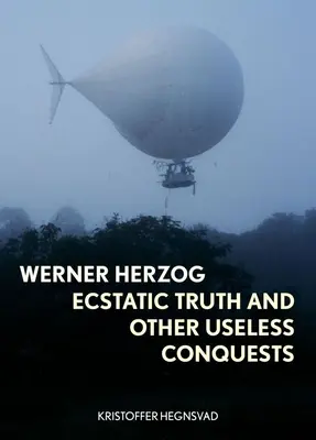 Werner Herzog: Extatická pravda a iné zbytočné výdobytky - Werner Herzog: Ecstatic Truth and Other Useless Conquests