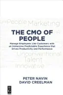 Cmo ľudí: Cmo: Riadenie zamestnancov ako zákazníkov s pohlcujúcim predvídateľným zážitkom, ktorý zvyšuje produktivitu a výkonnosť - The Cmo of People: Manage Employees Like Customers with an Immersive Predictable Experience That Drives Productivity and Performance