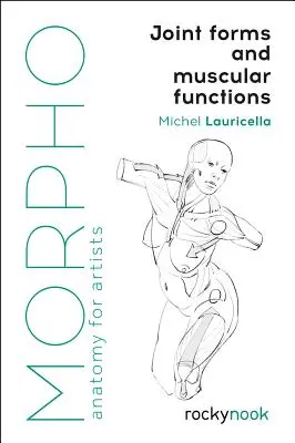 Morpho: Kĺbové formy a svalové funkcie: Anatómia pre umelcov - Morpho: Joint Forms and Muscular Functions: Anatomy for Artists