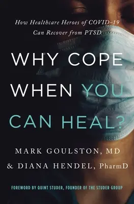 Prečo sa vyrovnávať, keď sa môžete uzdraviť?: Ako sa hrdinovia zdravotnej starostlivosti Covid-19 môžu zotaviť z Ptsd - Why Cope When You Can Heal?: How Healthcare Heroes of Covid-19 Can Recover from Ptsd