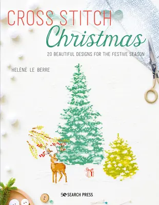Krížom-krážom vyšívané Vianoce: 20 krásnych návrhov na slávnostné obdobie - Cross Stitch Christmas: 20 Beautiful Designs for the Festive Season