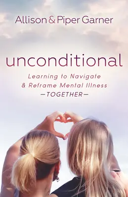Bezpodmienečne: Učíme sa spoločne prekonávať a pretvárať duševnú chorobu - Unconditional: Learning to Navigate and Reframe Mental Illness Together