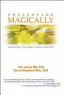 Magicky prezentovať: Nlp: Premena vašej pódiovej prezentácie - Presenting Magically: Transforming Your Stage Presence with Nlp