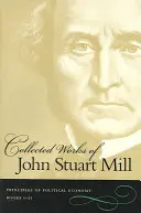 Zborník prác Johna Stuarta Milla: 2. a 3. zväzok: Princípy politickej ekonómie - Collected Works of John Stuart Mill: Volume 2 & 3: Principles of Political Economy