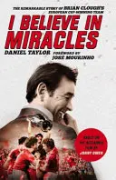 Verím v zázraky: Pozoruhodný príbeh tímu Briana Clougha, ktorý vyhral Európsky pohár - I Believe in Miracles: The Remarkable Story of Brian Clough's European Cup-Winning Team