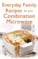Každodenné rodinné recepty pre vašu kombinovanú mikrovlnnú rúru - Everyday Family Recipes for Your Combination Microwave