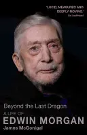 Za posledným drakom: Život Edwina Morgana - Beyond the Last Dragon: A Life of Edwin Morgan