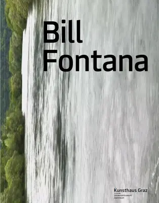 Bill Fontana: Prvotné energie a rekonštrukcia zvukových projekcií zo Schlossbergu - Bill Fontana: Primal Energies and the Reenactment of Sonic Projections from Schlossberg
