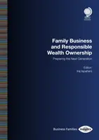 Rodinné podnikanie a zodpovedné vlastníctvo majetku: Príprava novej generácie - Family Business and Responsible Wealth Ownership: Preparing the Next Generation
