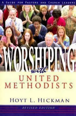 Uctievanie s metodistami zjednotenej cirkvi revidované vydanie: Príručka pre pastorov a vedúcich cirkví - Worshiping with United Methodists Revised Edition: A Guide for Pastors and Church Leaders