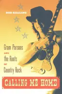 Volá ma domov: Gram Parsons a korene country rocku - Calling Me Home: Gram Parsons and the Roots of Country Rock