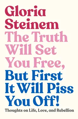 Pravda ťa oslobodí, ale najprv ťa naštve! Myšlienky o živote, láske a vzbure - The Truth Will Set You Free, But First It Will Piss You Off!: Thoughts on Life, Love, and Rebellion