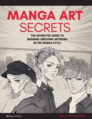Tajomstvá manga umenia: Definitívny sprievodca kreslením úžasných umeleckých diel v štýle manga - Manga Art Secrets: The Definitive Guide to Drawing Awesome Artwork in the Manga Style