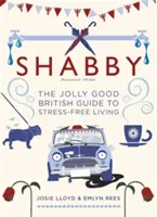 Ošumelý: Šlabikár: Veselý britský sprievodca životom bez stresu - Shabby: The Jolly Good British Guide to Stress-Free Living