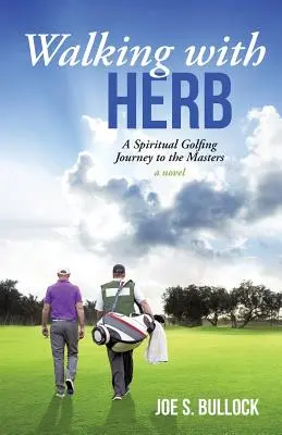 Prechádzky s Herbom: Duchovná cesta golfu na Masters - Walking with Herb: A Spiritual Golfing Journey to the Masters