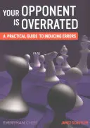 Váš protivník je preceňovaný: Praktická príručka na vyvolávanie chýb - Your Opponent is Overrated: A practical guide to inducing errors