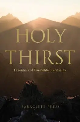 Svätý smäd: Základy karmelitánskej spirituality - Holy Thirst: Essentials of Carmelite Spirituality