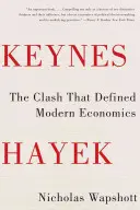 Keynes Hayek: Stret, ktorý definoval modernú ekonómiu - Keynes Hayek: The Clash That Defined Modern Economics