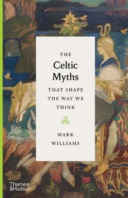 Keltské mýty, ktoré formujú naše myslenie - The Celtic Myths That Shape the Way We Think