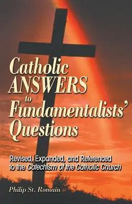 Katolícke odpovede na otázky fundamentalistov: Revidované, rozšírené a doplnené o Katechizmus Katolíckej cirkvi - Catholic Answers to Fundamentalists' Questions: Revised, Expanded, and Referenced to the Catechism of the Catholic Church