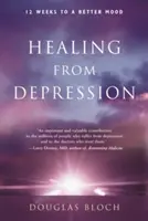 Uzdravenie z depresie: 12 týždňov k lepšej nálade - Healing from Depression: 12 Weeks to a Better Mood