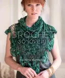 Háčkovanie tak krásne: 21 bezstarostných čipkových vzorov - Crochet So Lovely: 21 Carefree Lace Designs