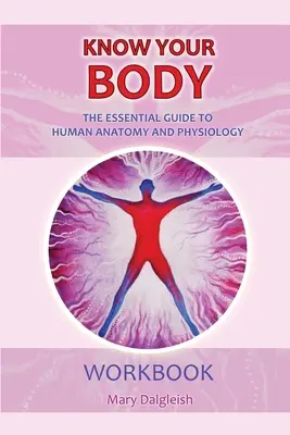 Poznaj svoje telo Základný sprievodca anatómiou a fyziológiou človeka Pracovný zošit - KNOW YOUR BODY The Essential Guide to Human Anatomy and Physiology WORKBOOK