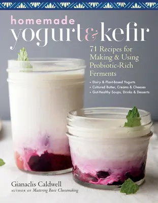Domáci jogurt a kefír: 71 receptov na výrobu a používanie fermentov bohatých na probiotiká - Homemade Yogurt & Kefir: 71 Recipes for Making & Using Probiotic-Rich Ferments