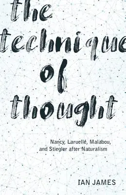 Technika myslenia: Nancy, Laruelle, Malabou a Stiegler po naturalizme - The Technique of Thought: Nancy, Laruelle, Malabou, and Stiegler After Naturalism