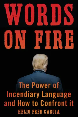 Slová v ohni: Sila zápalného jazyka a ako mu čeliť - Words on Fire: The Power of Incendiary Language and How to Confront It