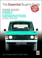 Range Rover - prvá generácia modelov 1970 až 1996: Základná príručka pre kupujúceho - Range Rover - First Generation Models 1970 to 1996: The Essential Buyer's Guide