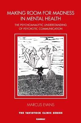 Vytváranie priestoru pre šialenstvo v oblasti duševného zdravia: Psychoanalytické chápanie psychotickej komunikácie - Making Room for Madness in Mental Health: The Psychoanalytic Understanding of Psychotic Communication