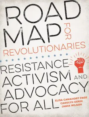 Cestovná mapa pre revolucionárov: Cestovná mapa pre revolucionárov: Odpor, aktivizmus a advokácia pre všetkých - Road Map for Revolutionaries: Resistance, Activism, and Advocacy for All