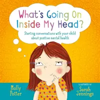 Čo sa deje v mojej hlave? - Začatie rozhovorov s dieťaťom o pozitívnom duševnom zdraví - What's Going On Inside My Head? - Starting conversations with your child about positive mental health