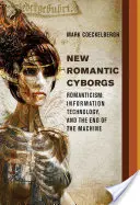 Noví romantickí kyborgovia - Romantizmus, informačné technológie a koniec strojov - New Romantic Cyborgs - Romanticism, Information Technology, and the End of the Machine
