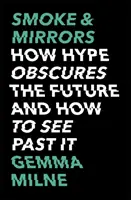 Dym a zrkadlá: Ako hype zahmlieva budúcnosť a ako ho prekonať - Smoke & Mirrors: How Hype Obscures the Future and How to See Past It