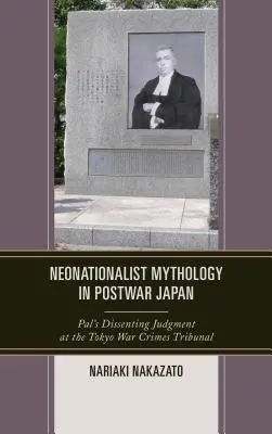 Neonacionalistická mytológia v povojnovom Japonsku: Palov nesúhlasný rozsudok na tokijskom tribunáli pre vojnové zločiny - Neonationalist Mythology in Postwar Japan: Pal's Dissenting Judgment at the Tokyo War Crimes Tribunal