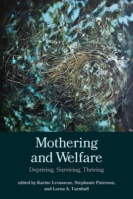 Materstvo a blahobyt: Matka a matka: odopieranie, prežívanie, prosperita - Mothering and Welfare: Depriving, Surviving, Thriving