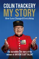 Colin Thackery - Môj príbeh - Ako láska všetko zmenila - od víťaza súťaže Britain's Got Talent - Colin Thackery - My Story - How Love Changed Everything - from the Winner of Britain's Got Talent