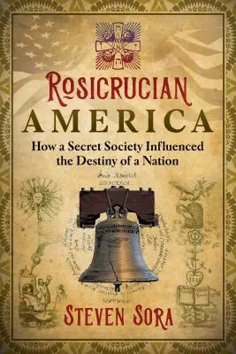 Rozenkruciánska Amerika: Ako tajná spoločnosť ovplyvnila osud národa - Rosicrucian America: How a Secret Society Influenced the Destiny of a Nation