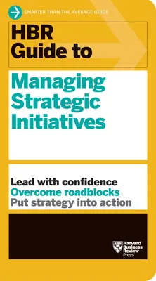 HBR Guide to Managing Strategic Initiatives (Sprievodca riadením strategických iniciatív) - HBR Guide to Managing Strategic Initiatives