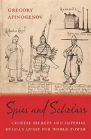 Špióni a učenci: Čínske tajomstvá a snaha cárskeho Ruska o získanie svetovej moci - Spies and Scholars: Chinese Secrets and Imperial Russia's Quest for World Power