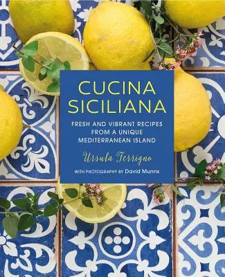 Cucina Siciliana: Svieže a živé recepty z jedinečného stredomorského ostrova - Cucina Siciliana: Fresh and Vibrant Recipes from a Unique Mediterranean Island
