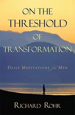 Na prahu premeny: Denné meditácie pre mužov: Na prahu premeny: každodenné meditácie pre mužov - On the Threshold of Transformation: Daily Meditations for Men