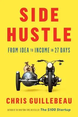 Vedľajšie zamestnanie: Od nápadu k príjmu za 27 dní - Side Hustle: From Idea to Income in 27 Days