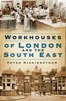 Pracovné domy v Londýne a na juhovýchode - Workhouses of London & South East