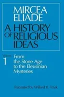 Dejiny náboženských ideí, 1. zväzok: Od doby kamennej po eleusínske mystériá - History of Religious Ideas, Volume 1: From the Stone Age to the Eleusinian Mysteries