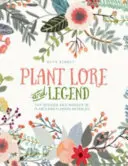 Povesti a legendy o rastlinách - Múdrosť a zázrak rastlín a kvetov - Plant Lore and Legend - The wisdom and wonder of plants and flowers revealed